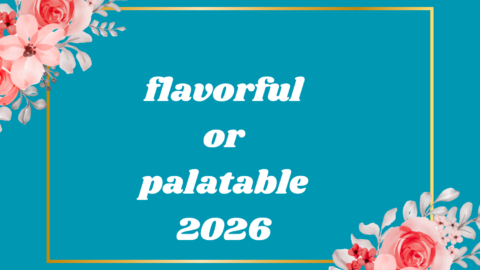 flavorful or palatable