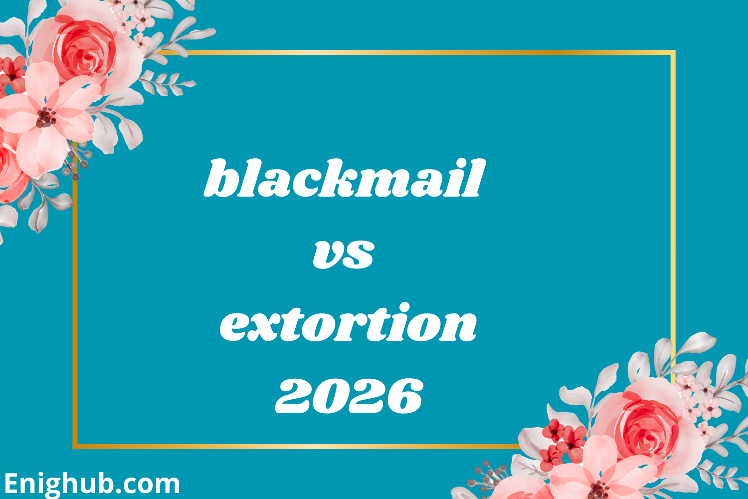 Blackmail vs Extortion The Simple, Honest Comparison Everyone Needs in 2026