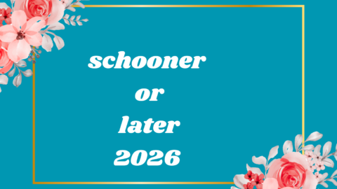schooner or later